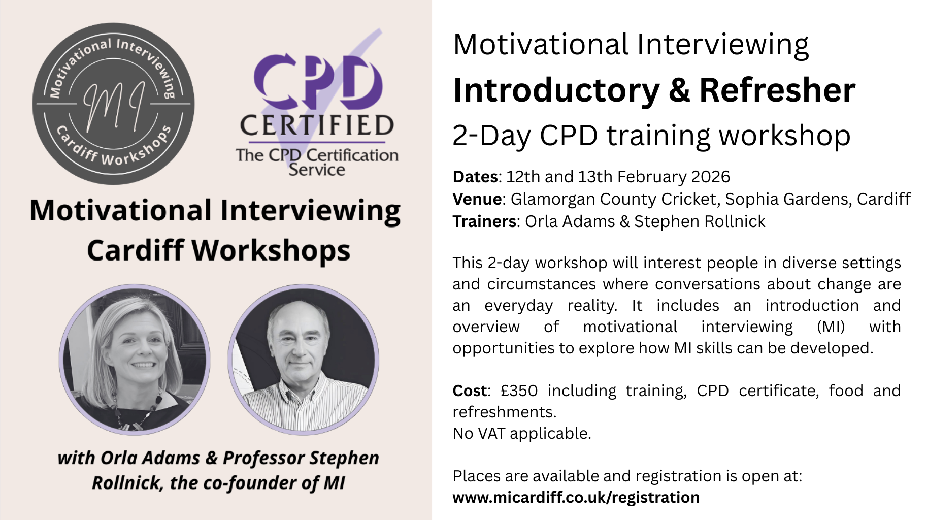 Motivational Interviewing Introductory & Refresher 2-day CPD training workshop  Dates: 13th and 14th February 2025 Venue: Glamorgan County Cricket, Sophia Gardens, Cardiff Trainers: Orla Adams & Stephen Rollnick