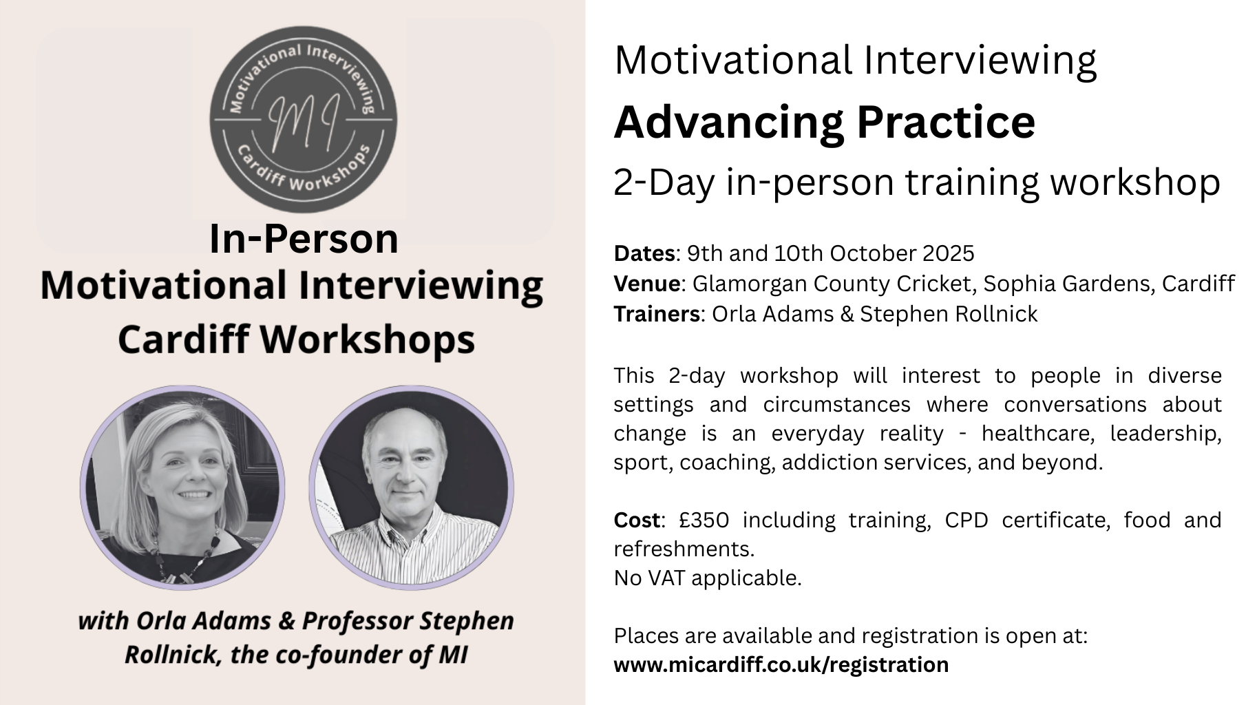 Motivational Interviewing Introductory & Refresher 2-day CPD training workshop  Dates: 13th and 14th February 2025 Venue: Glamorgan County Cricket, Sophia Gardens, Cardiff Trainers: Orla Adams & Stephen Rollnick